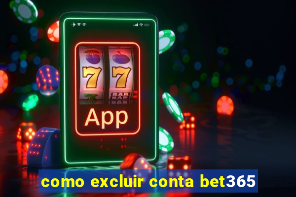 como excluir conta bet365